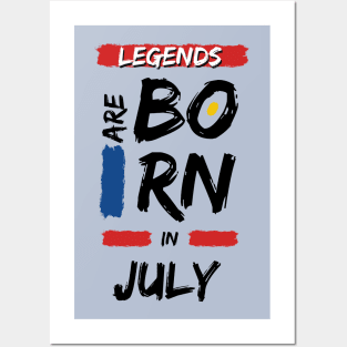 Legends are Born in July Posters and Art